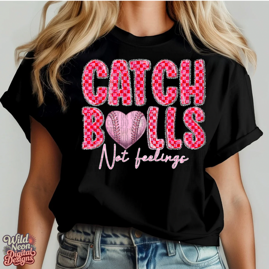 Catch balls not feelings