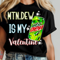 Mtn dew is my valentine